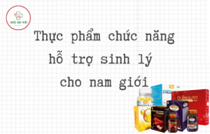 Thực phẩm chức năng tốt cho sinh lý cho phụ nữ và nam giới (1)